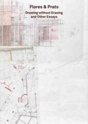 2G Essays. Flores & Prats: Drawing without Erasing and Other Essays