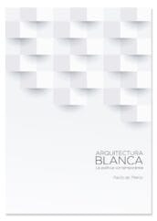 Arquitectura Blanca. La poética contemporánea